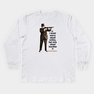 Winston Churchill  “I Like Things To Happen, And If They Don’t Happen, I Like To Make Them Happen” Kids Long Sleeve T-Shirt